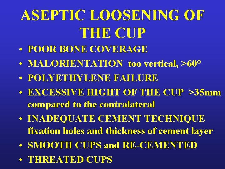 ASEPTIC LOOSENING OF THE CUP • • POOR BONE COVERAGE MALORIENTATION too vertical, >60°