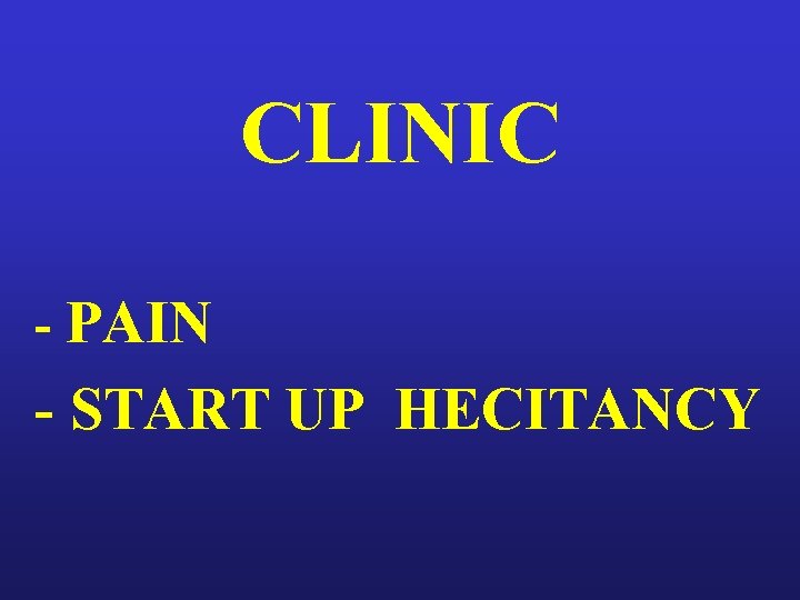 CLINIC - PAIN - START UP HECITANCY 