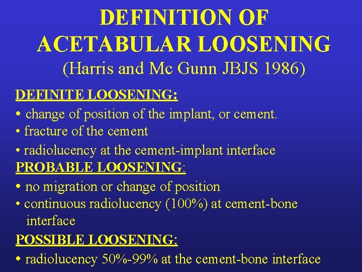 DEFINITION OF ACETABULAR LOOSENING (Harris and Mc Gunn JBJS 1986) DEFINITE LOOSENING: • change