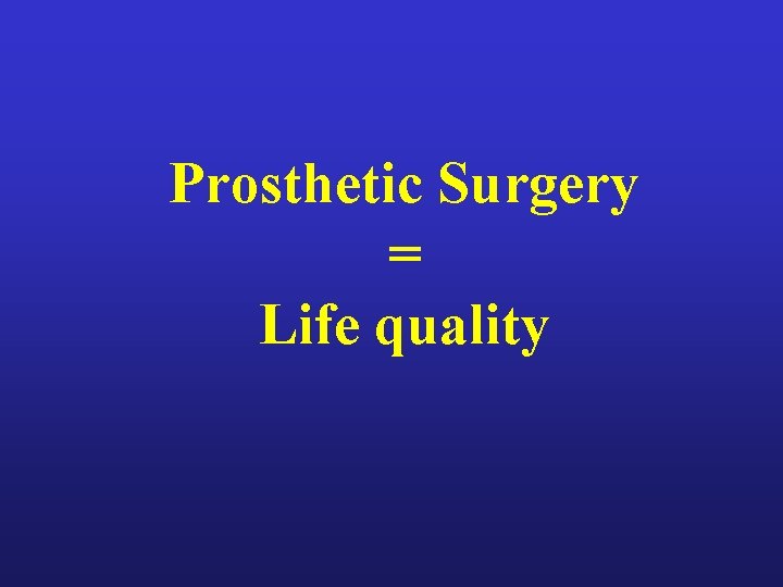 Prosthetic Surgery = Life quality 