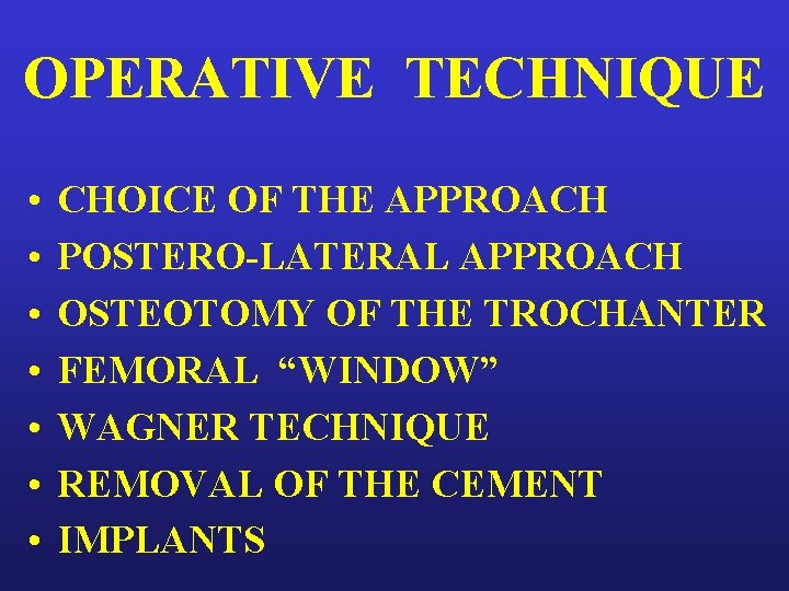 OPERATIVE TECHNIQUE • • CHOICE OF THE APPROACH POSTERO-LATERAL APPROACH OSTEOTOMY OF THE TROCHANTER