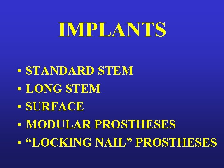 IMPLANTS • • • STANDARD STEM LONG STEM SURFACE MODULAR PROSTHESES “LOCKING NAIL” PROSTHESES