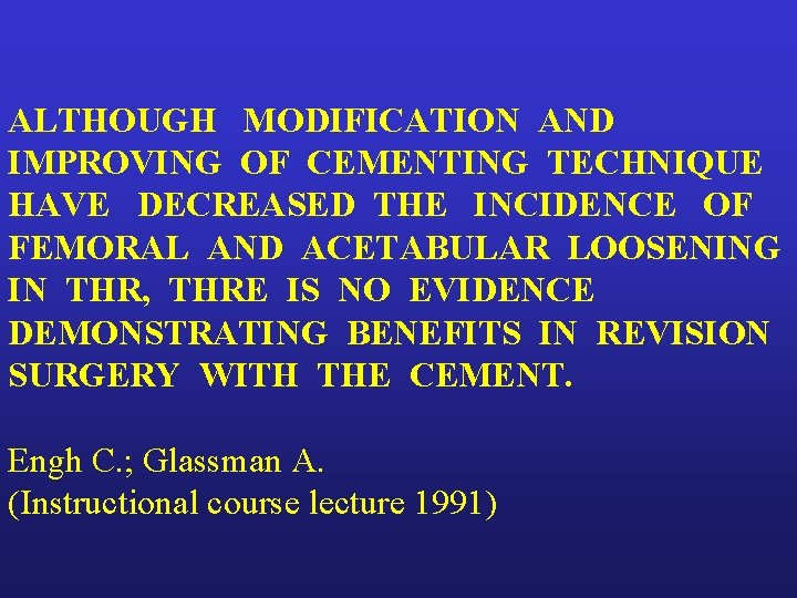 ALTHOUGH MODIFICATION AND IMPROVING OF CEMENTING TECHNIQUE HAVE DECREASED THE INCIDENCE OF FEMORAL AND