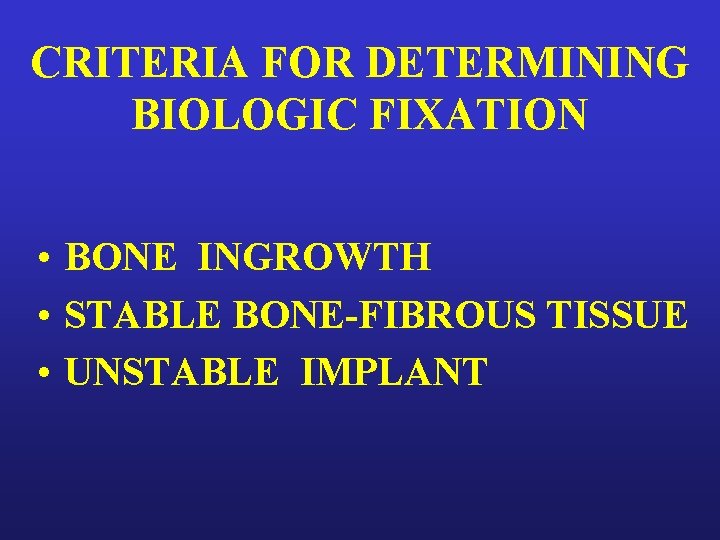 CRITERIA FOR DETERMINING BIOLOGIC FIXATION • BONE INGROWTH • STABLE BONE-FIBROUS TISSUE • UNSTABLE