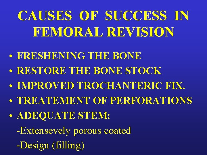 CAUSES OF SUCCESS IN FEMORAL REVISION • • • FRESHENING THE BONE RESTORE THE