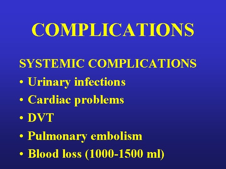COMPLICATIONS SYSTEMIC COMPLICATIONS • Urinary infections • Cardiac problems • DVT • Pulmonary embolism