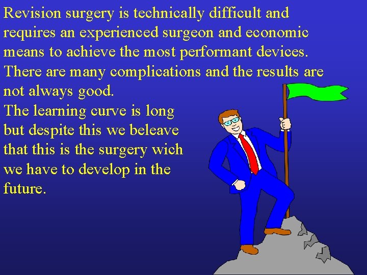 Revision surgery is technically difficult and requires an experienced surgeon and economic means to