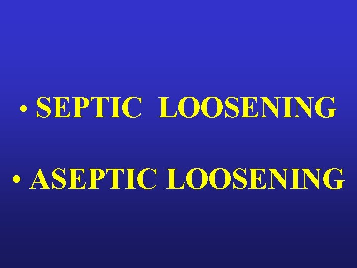  • SEPTIC LOOSENING • ASEPTIC LOOSENING 