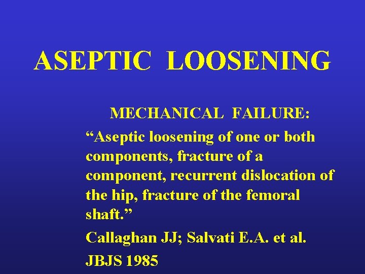 ASEPTIC LOOSENING MECHANICAL FAILURE: “Aseptic loosening of one or both components, fracture of a