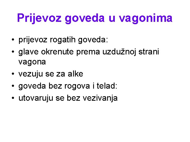 Prijevoz goveda u vagonima • prijevoz rogatih goveda: • glave okrenute prema uzdužnoj strani