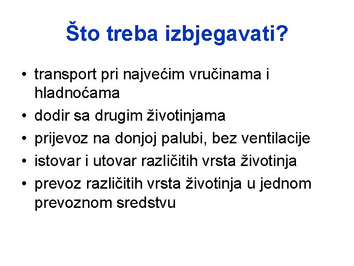Što treba izbjegavati? • transport pri najvećim vručinama i hladnoćama • dodir sa drugim