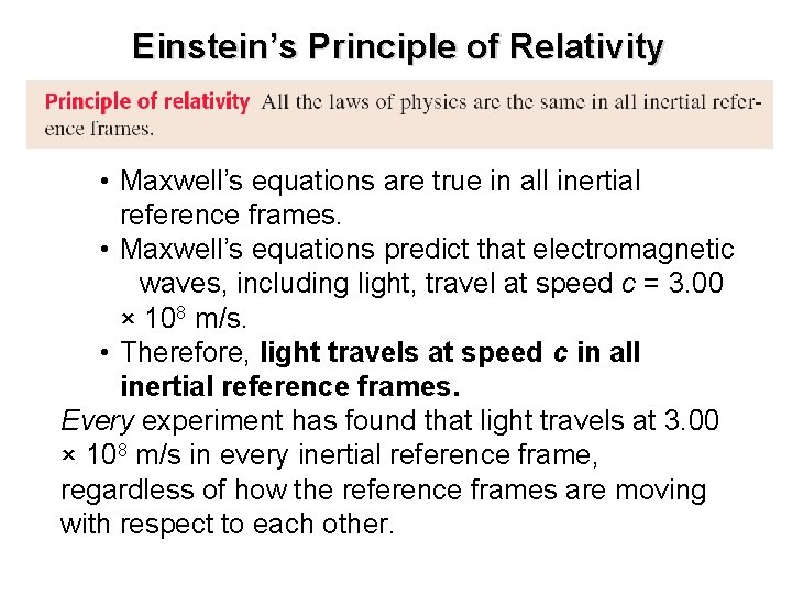 Einstein’s Principle of Relativity • Maxwell’s equations are true in all inertial reference frames. Einstein’s Principle of Relativity • Maxwell’s equations are true in all inertial reference frames.