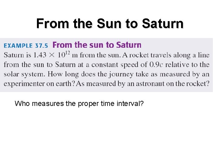 From the Sun to Saturn Who measures the proper time interval? From the Sun to Saturn Who measures the proper time interval?