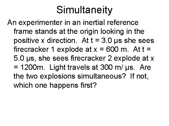 Simultaneity An experimenter in an inertial reference frame stands at the origin looking in Simultaneity An experimenter in an inertial reference frame stands at the origin looking in