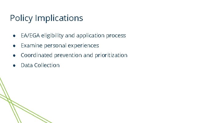 Policy Implications ● EA/EGA eligibility and application process ● Examine personal experiences ● Coordinated