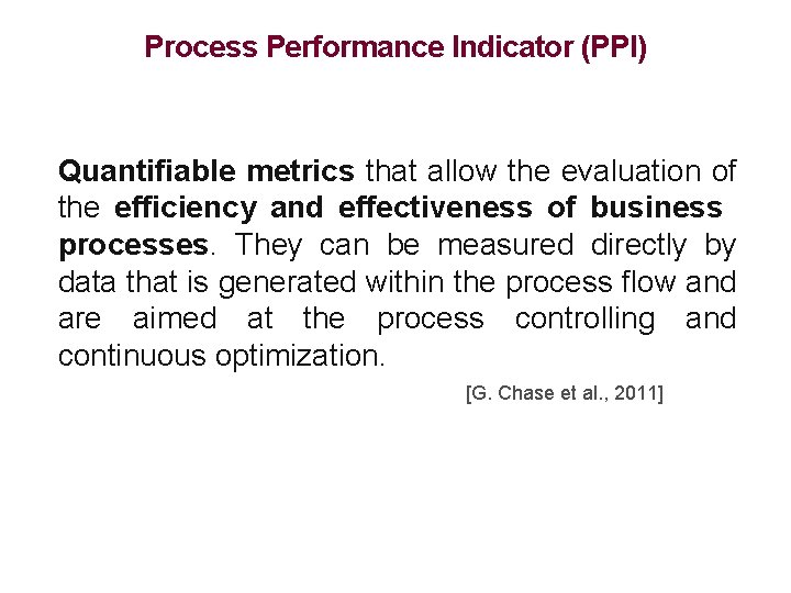Process Performance Indicator (PPI) Quantifiable metrics that allow the evaluation of the efficiency and