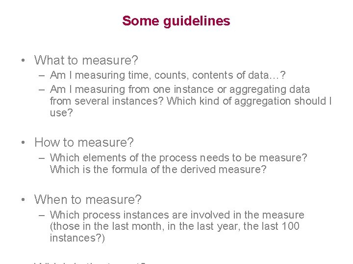 Some guidelines • What to measure? – Am I measuring time, counts, contents of