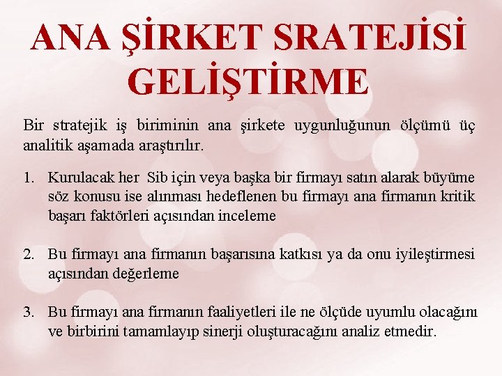 ANA ŞİRKET SRATEJİSİ GELİŞTİRME Bir stratejik iş biriminin ana şirkete uygunluğunun ölçümü üç analitik