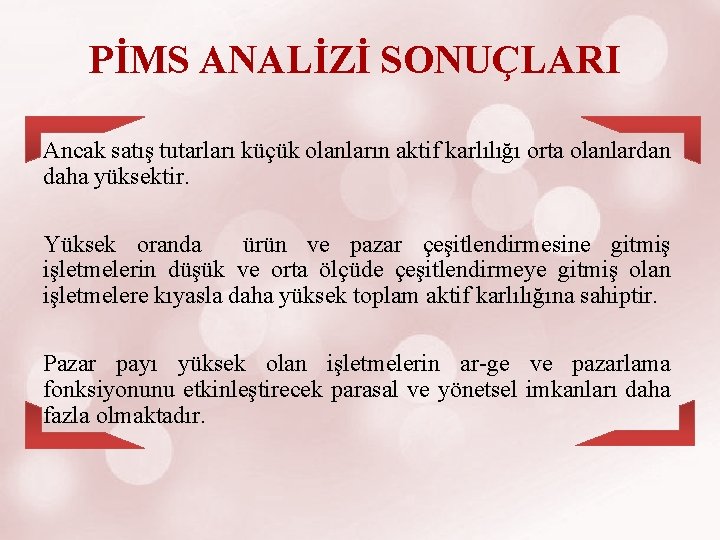 PİMS ANALİZİ SONUÇLARI Ancak satış tutarları küçük olanların aktif karlılığı orta olanlardan daha yüksektir.