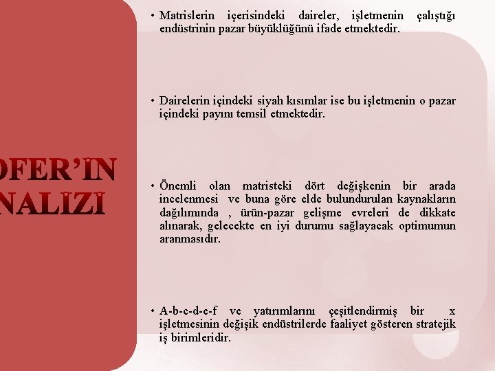  • Matrislerin içerisindeki daireler, işletmenin endüstrinin pazar büyüklüğünü ifade etmektedir. çalıştığı • Dairelerin