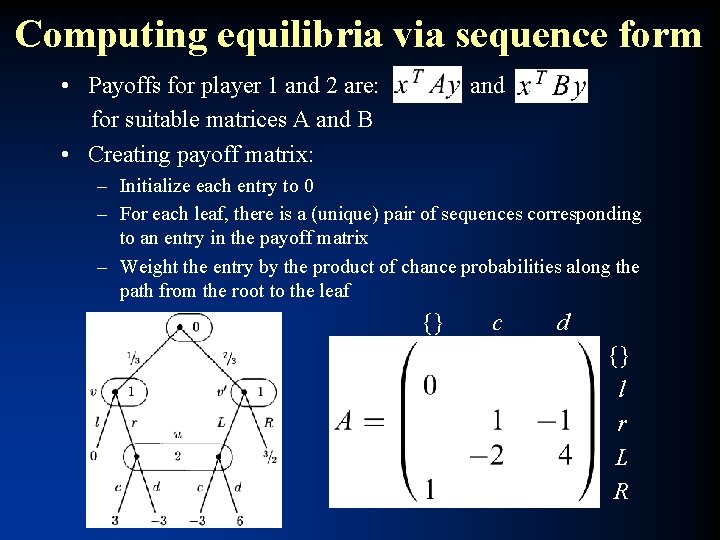 Computing equilibria via sequence form • Payoffs for player 1 and 2 are: for