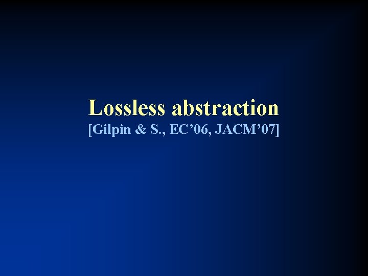 Lossless abstraction [Gilpin & S. , EC’ 06, JACM’ 07] 