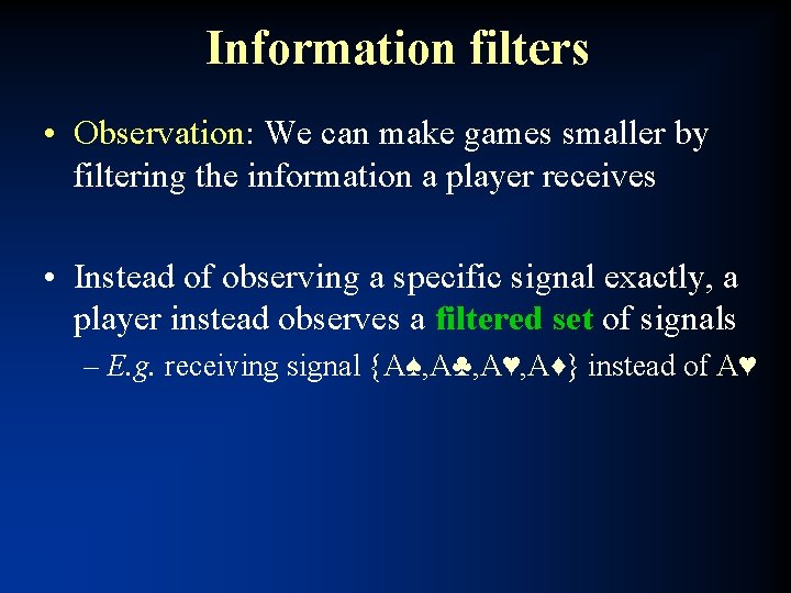 Information filters • Observation: We can make games smaller by filtering the information a