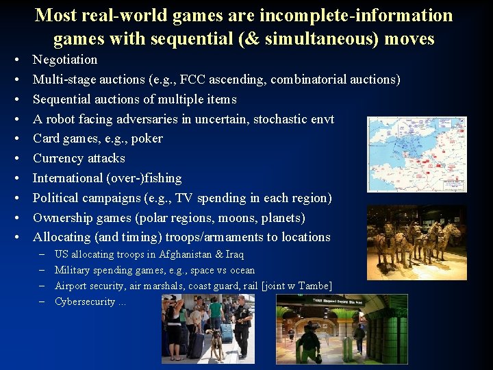Most real-world games are incomplete-information games with sequential (& simultaneous) moves • • •