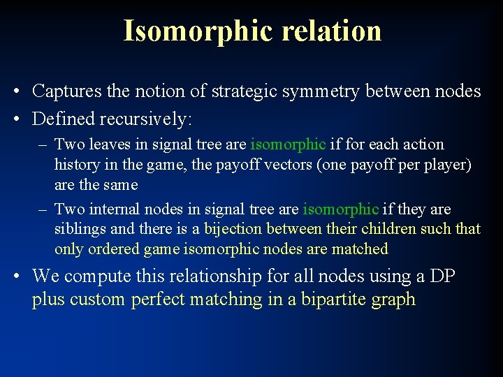 Isomorphic relation • Captures the notion of strategic symmetry between nodes • Defined recursively: