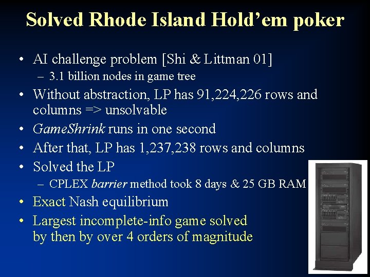 Solved Rhode Island Hold’em poker • AI challenge problem [Shi & Littman 01] –