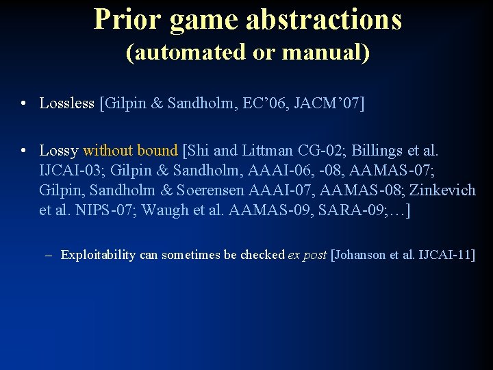 Prior game abstractions (automated or manual) • Lossless [Gilpin & Sandholm, EC’ 06, JACM’