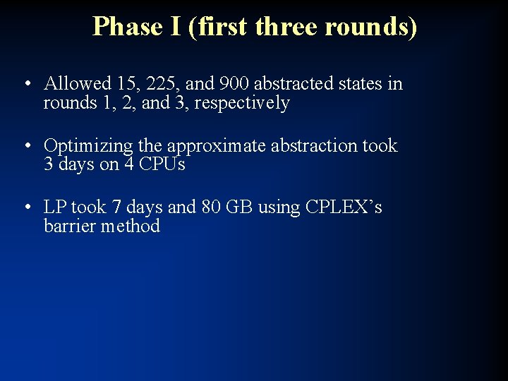 Phase I (first three rounds) • Allowed 15, 225, and 900 abstracted states in