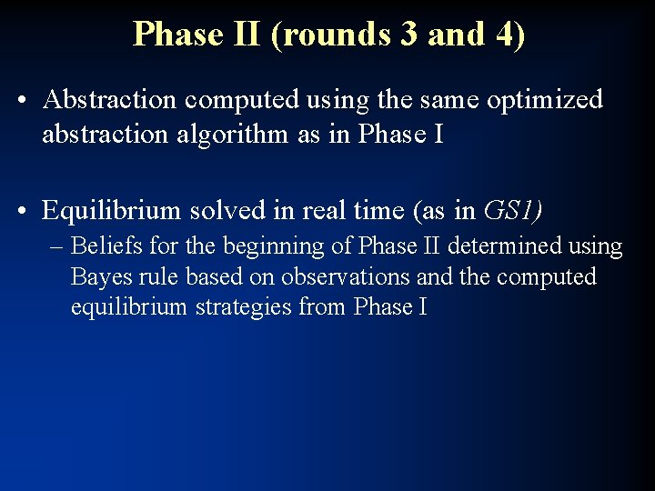 Phase II (rounds 3 and 4) • Abstraction computed using the same optimized abstraction