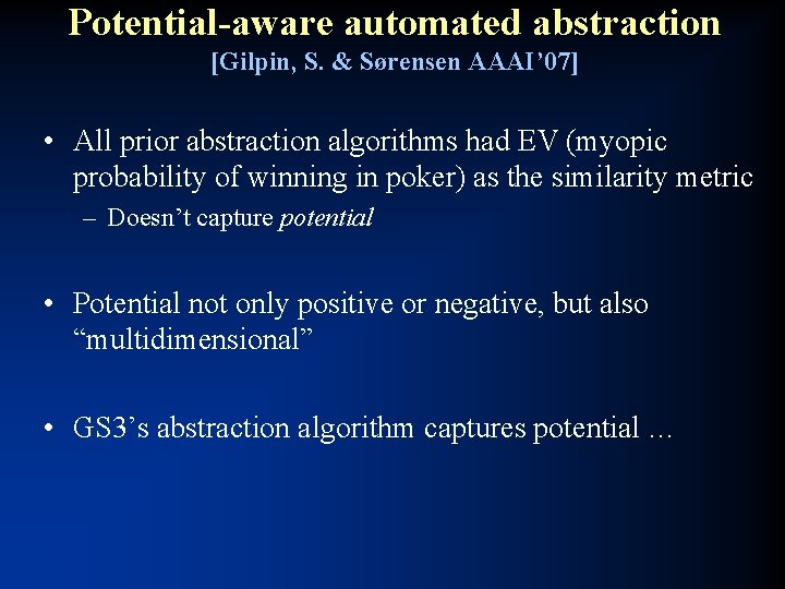Potential-aware automated abstraction [Gilpin, S. & Sørensen AAAI’ 07] • All prior abstraction algorithms