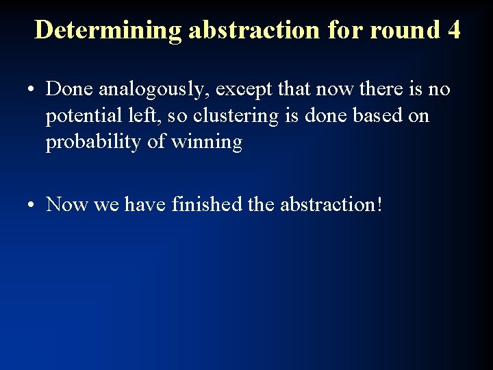 Determining abstraction for round 4 • Done analogously, except that now there is no