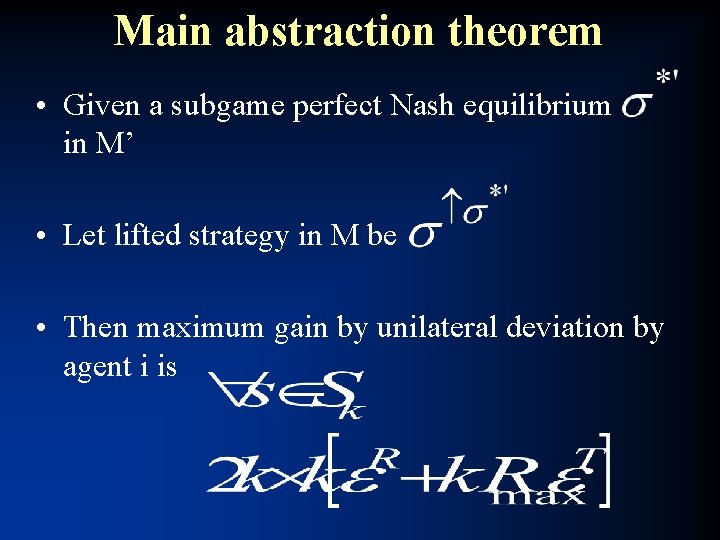 Main abstraction theorem • Given a subgame perfect Nash equilibrium in M’ • Let