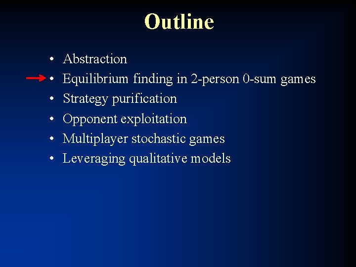 Outline • • • Abstraction Equilibrium finding in 2 -person 0 -sum games Strategy