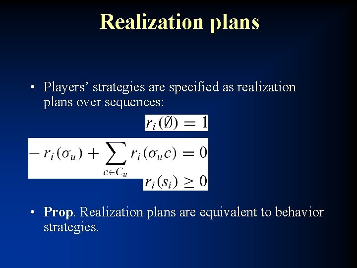 Realization plans • Players’ strategies are specified as realization plans over sequences: • Prop.