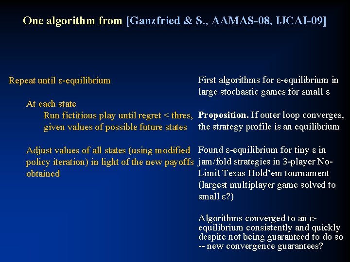 One algorithm from [Ganzfried & S. , AAMAS-08, IJCAI-09] Repeat until ε-equilibrium First algorithms