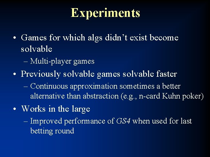 Experiments • Games for which algs didn’t exist become solvable – Multi-player games •