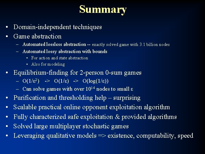 Summary • Domain-independent techniques • Game abstraction – Automated lossless abstraction -- exactly solved