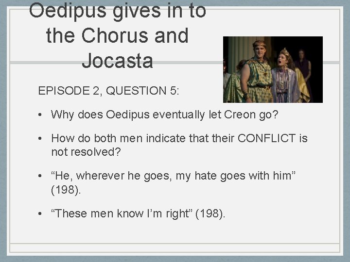 Oedipus gives in to the Chorus and Jocasta EPISODE 2, QUESTION 5: • Why