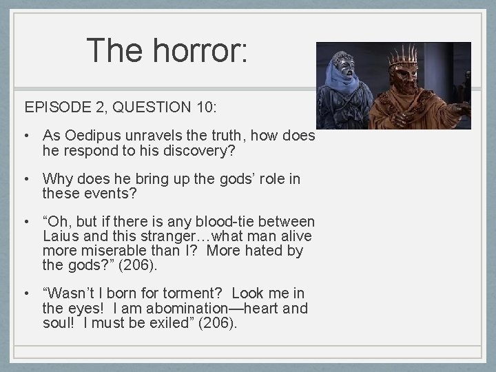 The horror: EPISODE 2, QUESTION 10: • As Oedipus unravels the truth, how does