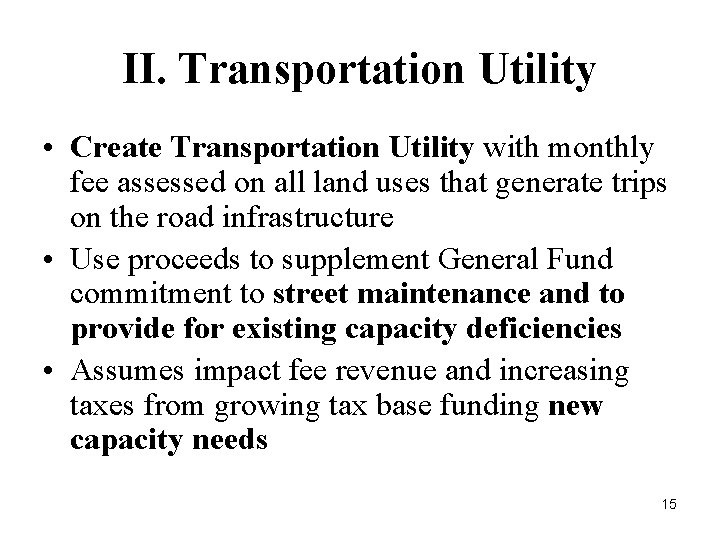 II. Transportation Utility • Create Transportation Utility with monthly fee assessed on all land