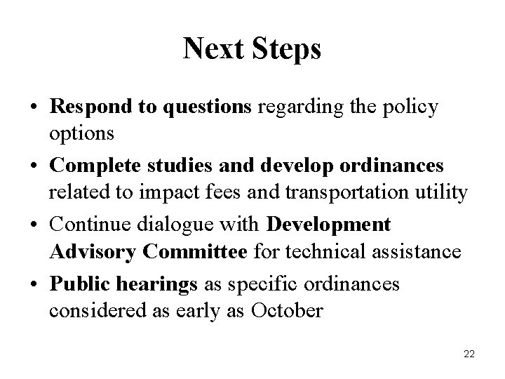 Next Steps • Respond to questions regarding the policy options • Complete studies and