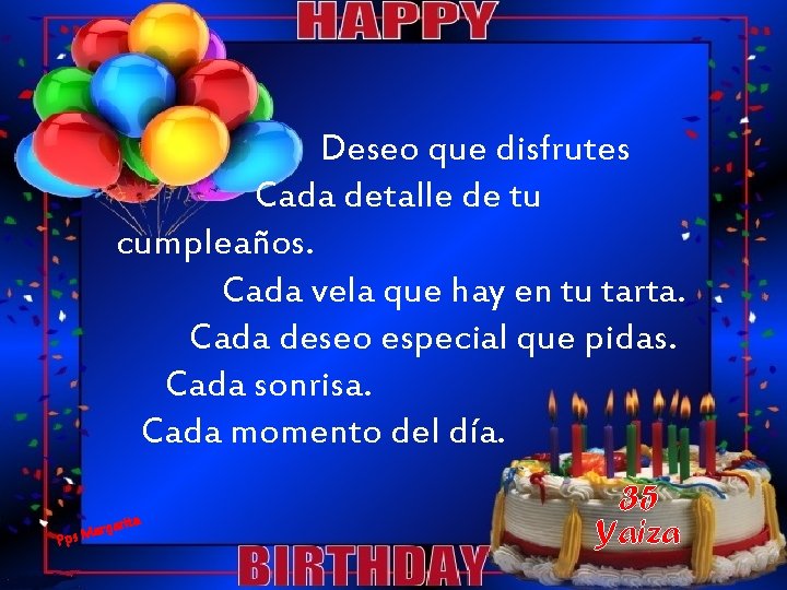  Deseo que disfrutes Cada detalle de tu cumpleaños. Cada vela que hay en