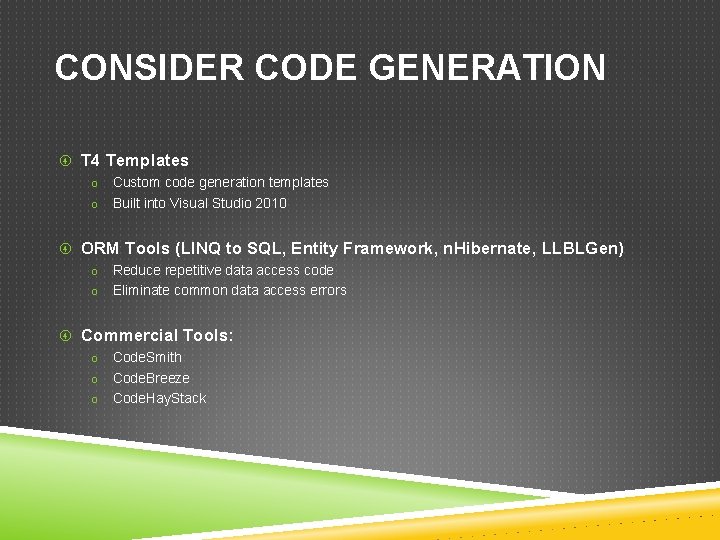 CONSIDER CODE GENERATION T 4 Templates o o Custom code generation templates Built into