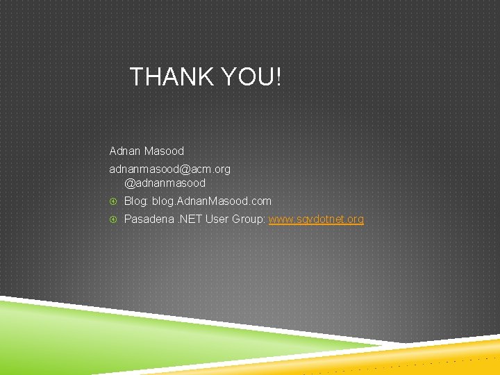 THANK YOU! Adnan Masood adnanmasood@acm. org @adnanmasood Blog: blog. Adnan. Masood. com Pasadena. NET