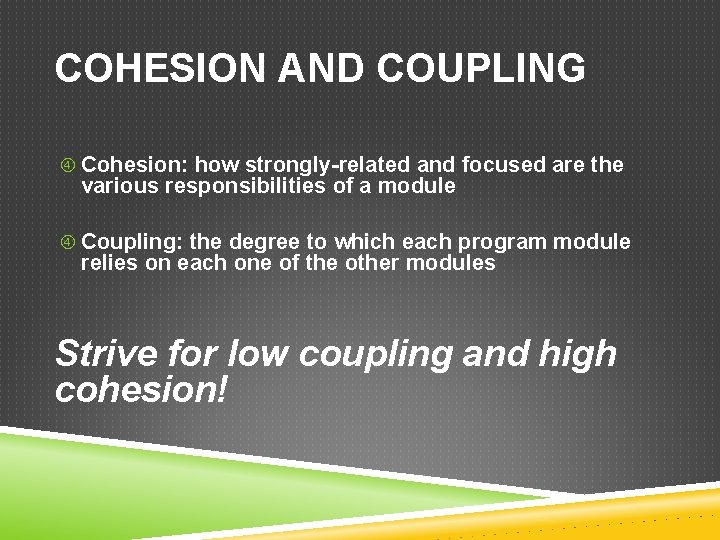 COHESION AND COUPLING Cohesion: how strongly-related and focused are the various responsibilities of a