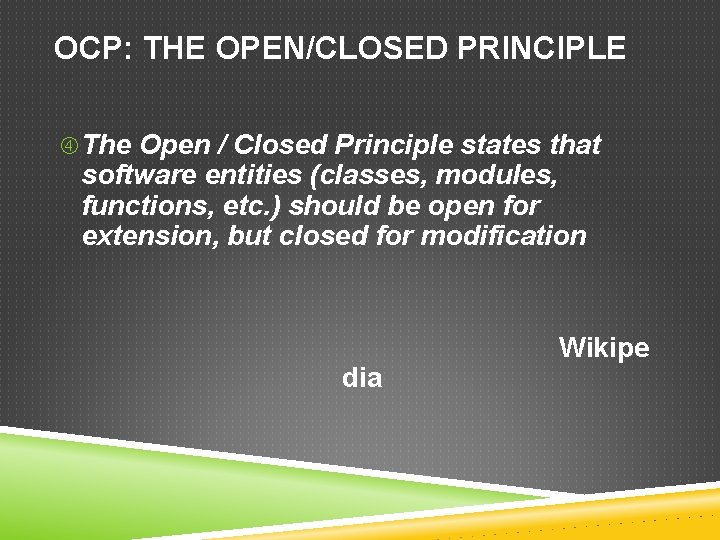 OCP: THE OPEN/CLOSED PRINCIPLE The Open / Closed Principle states that software entities (classes,